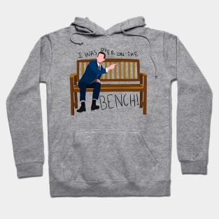 I Was Over on the Bench! Hoodie